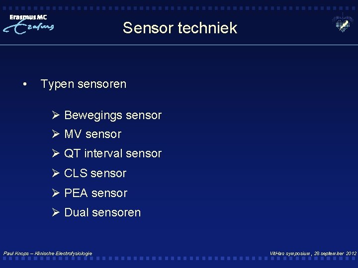 Sensor techniek • Typen sensoren Ø Bewegings sensor Ø MV sensor Ø QT interval