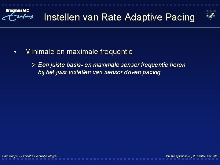 Instellen van Rate Adaptive Pacing • Minimale en maximale frequentie Ø Een juiste basis-