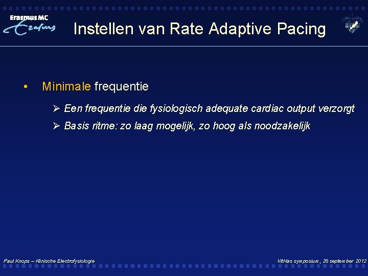 Instellen van Rate Adaptive Pacing • Minimale frequentie Ø Een frequentie die fysiologisch adequate