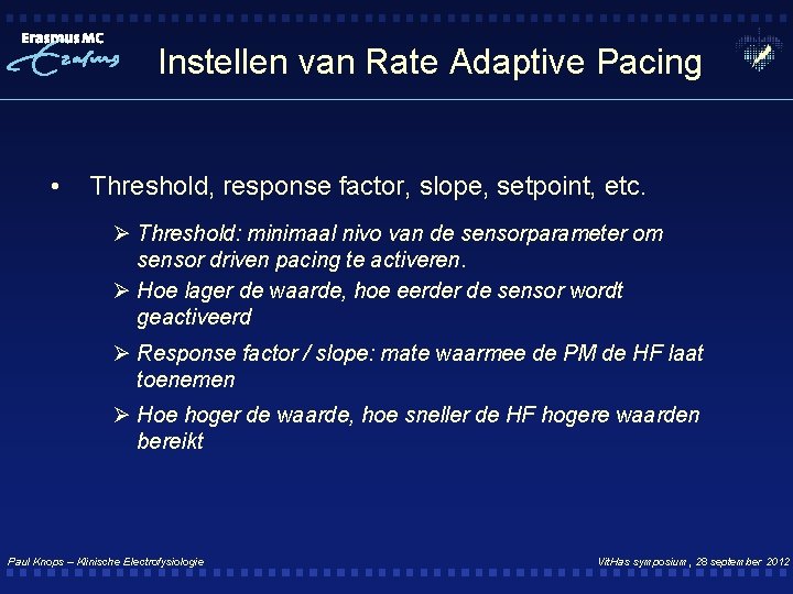 Instellen van Rate Adaptive Pacing • Threshold, response factor, slope, setpoint, etc. Ø Threshold: