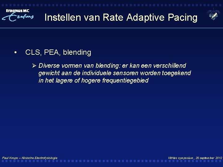 Instellen van Rate Adaptive Pacing • CLS, PEA, blending Ø Diverse vormen van blending: