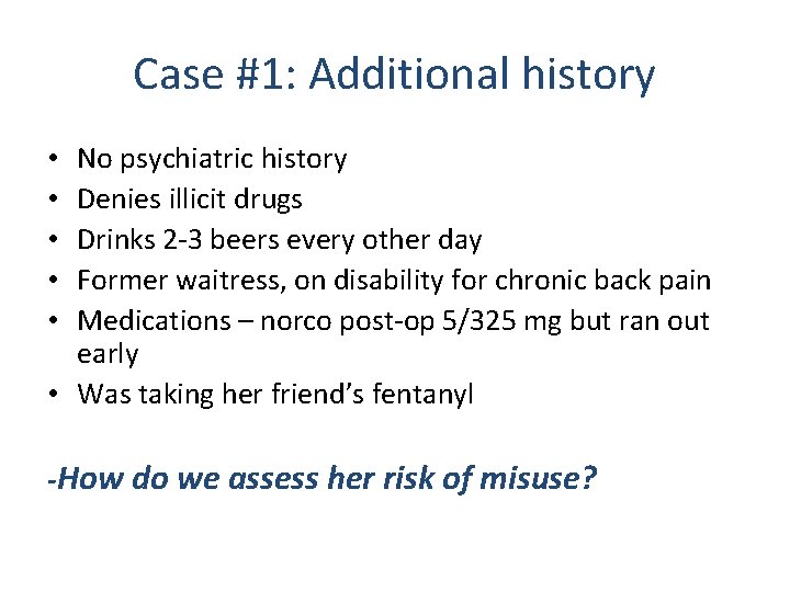 Case #1: Additional history No psychiatric history Denies illicit drugs Drinks 2 -3 beers