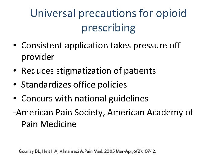 Universal precautions for opioid prescribing • Consistent application takes pressure off provider • Reduces