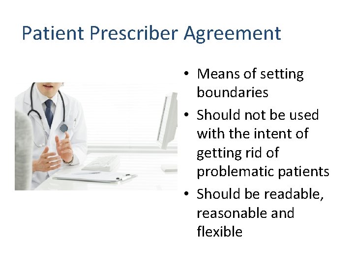 Patient Prescriber Agreement • Means of setting boundaries • Should not be used with