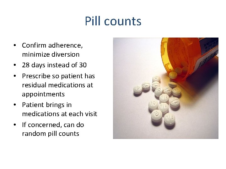 Pill counts • Confirm adherence, minimize diversion • 28 days instead of 30 •