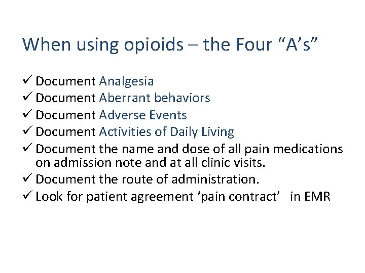 When using opioids – the Four “A’s” ü Document Analgesia ü Document Aberrant behaviors