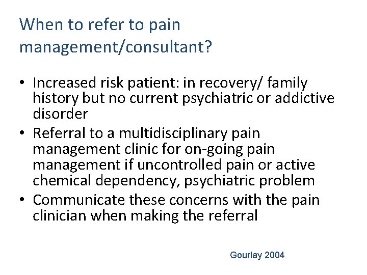 When to refer to pain management/consultant? • Increased risk patient: in recovery/ family history