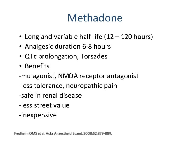 Methadone • Long and variable half-life (12 – 120 hours) • Analgesic duration 6