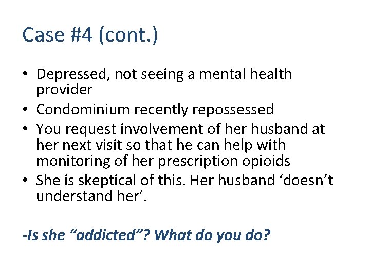 Case #4 (cont. ) • Depressed, not seeing a mental health provider • Condominium