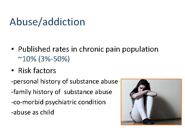 Abuse/addiction • Published rates in chronic pain population ~10% (3%-50%) • Risk factors -personal