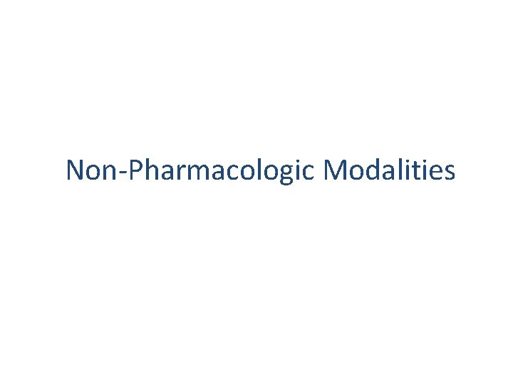 Non-Pharmacologic Modalities 
