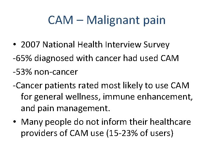CAM – Malignant pain • 2007 National Health Interview Survey -65% diagnosed with cancer