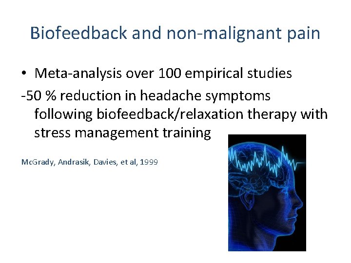 Biofeedback and non-malignant pain • Meta-analysis over 100 empirical studies -50 % reduction in