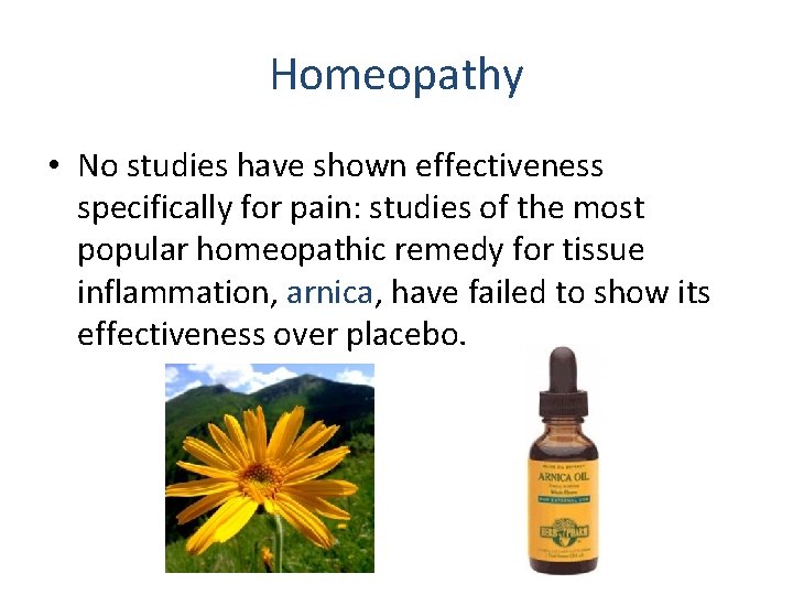 Homeopathy • No studies have shown effectiveness specifically for pain: studies of the most