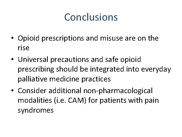 Conclusions • Opioid prescriptions and misuse are on the rise • Universal precautions and