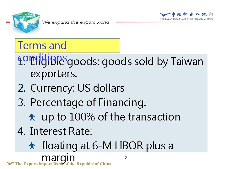 Terms and conditions 1. Eligible goods: goods sold by Taiwan exporters. 2. Currency: US