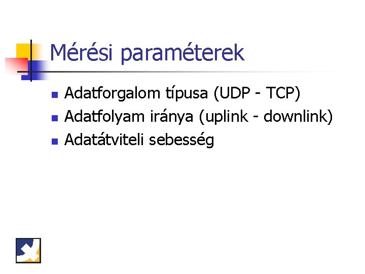 Mérési paraméterek n n n Adatforgalom típusa (UDP - TCP) Adatfolyam iránya (uplink -