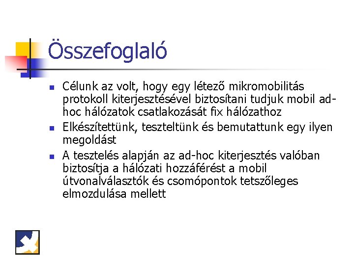 Összefoglaló n n n Célunk az volt, hogy egy létező mikromobilitás protokoll kiterjesztésével biztosítani