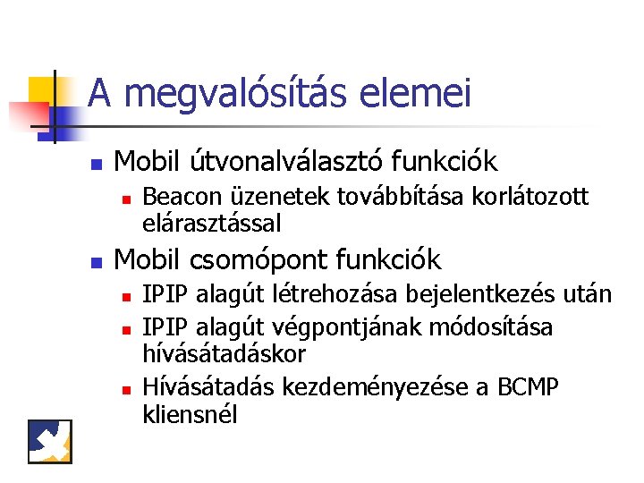 A megvalósítás elemei n Mobil útvonalválasztó funkciók n n Beacon üzenetek továbbítása korlátozott elárasztással