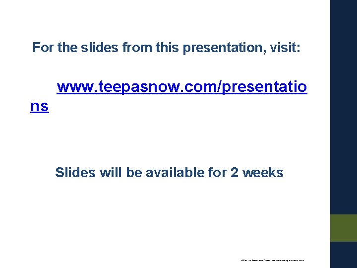 For the slides from this presentation, visit: www. teepasnow. com/presentatio ns Slides will be