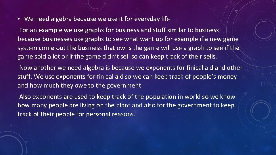  • We need algebra because we use it for everyday life. For an