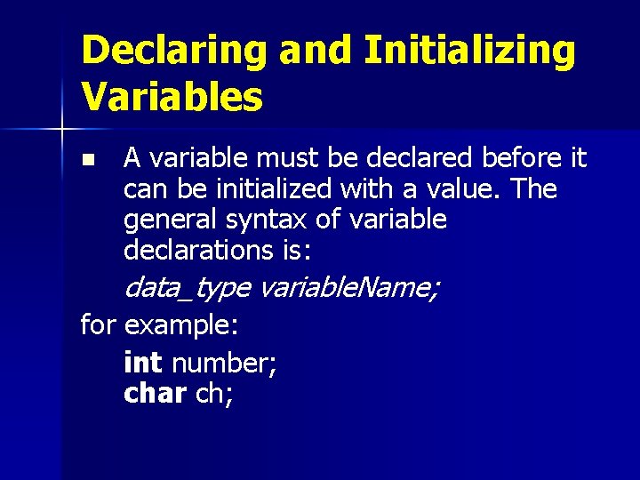 Declaring and Initializing Variables n A variable must be declared before it can be