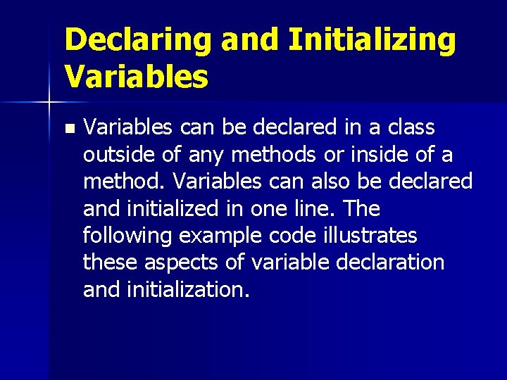 Declaring and Initializing Variables n Variables can be declared in a class outside of