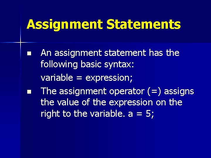 Assignment Statements n n An assignment statement has the following basic syntax: variable =