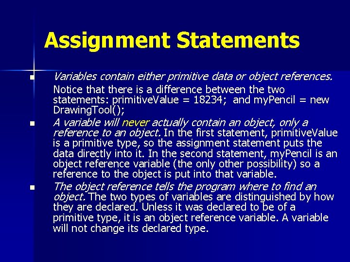 Assignment Statements n Variables contain either primitive data or object references. Notice that there