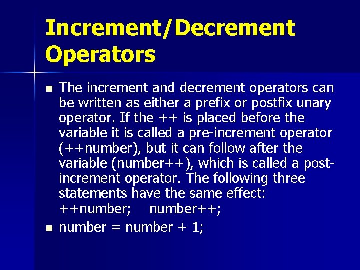 Increment/Decrement Operators n n The increment and decrement operators can be written as either