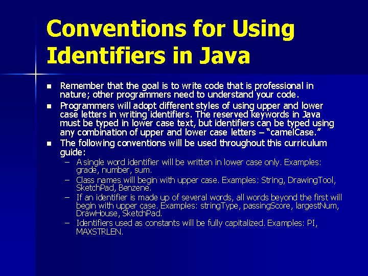 Conventions for Using Identifiers in Java n n n Remember that the goal is Conventions for Using Identifiers in Java n n n Remember that the goal is