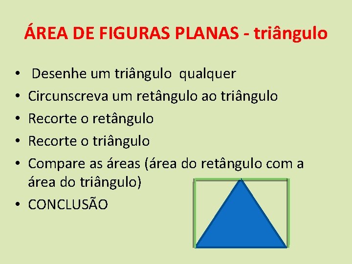 ÁREA DE FIGURAS PLANAS - triângulo Desenhe um triângulo qualquer Circunscreva um retângulo ao