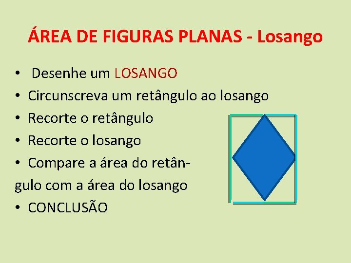 ÁREA DE FIGURAS PLANAS - Losango • Desenhe um LOSANGO • Circunscreva um retângulo