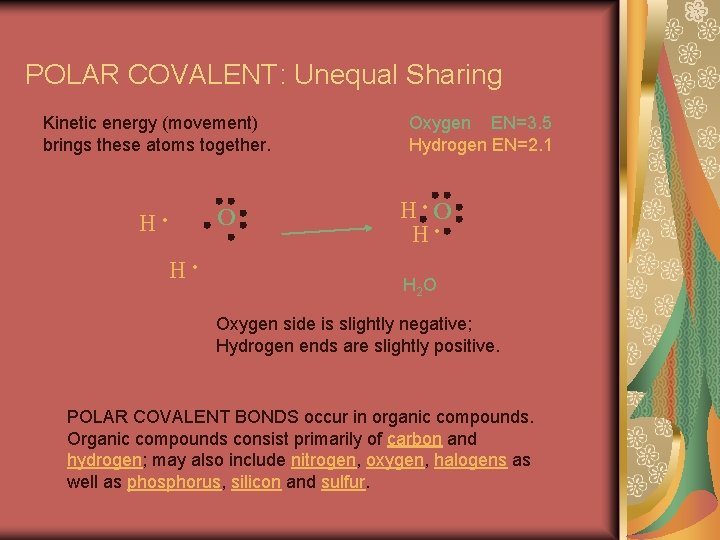 POLAR COVALENT: Unequal Sharing Kinetic energy (movement) brings these atoms together. H · H
