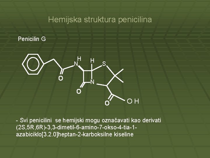 Hemijska struktura penicilina Penicilin G H N H S o N OH o o