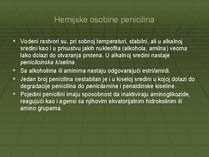 Hemijske osobine penicilina § Vodeni rastvori su, pri sobnoj temperaturi, stabilni, ali u alkalnoj