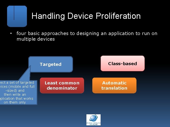 Handling Device Proliferation • four basic approaches to designing an application to run on