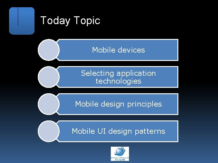 Today Topic Mobile devices Selecting application technologies Mobile design principles Mobile UI design patterns