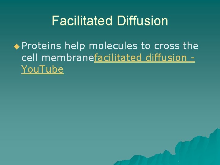Facilitated Diffusion u Proteins help molecules to cross the cell membranefacilitated diffusion You. Tube