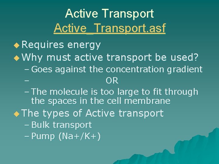 Active Transport Active_Transport. asf u Requires energy u Why must active transport be used?