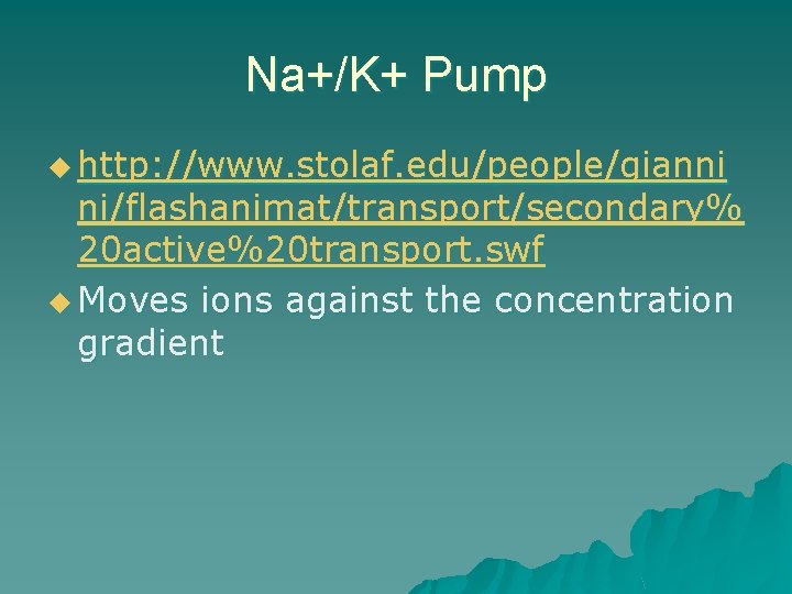 Na+/K+ Pump u http: //www. stolaf. edu/people/gianni ni/flashanimat/transport/secondary% 20 active%20 transport. swf u Moves