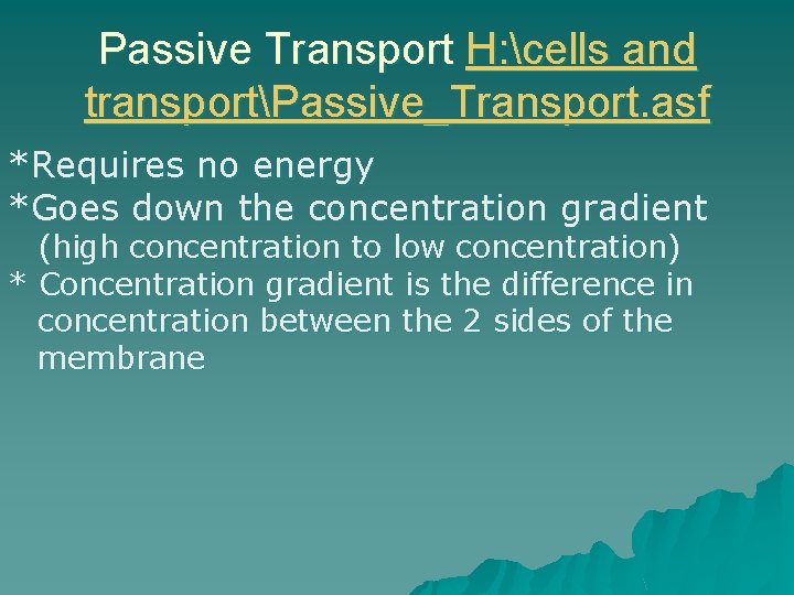 Passive Transport H: cells and transportPassive_Transport. asf *Requires no energy *Goes down the concentration