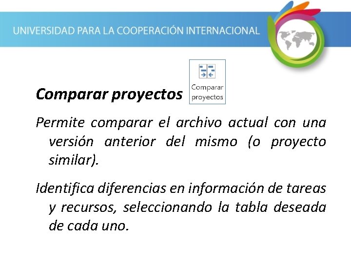 Comparar proyectos Permite comparar el archivo actual con una versión anterior del mismo (o