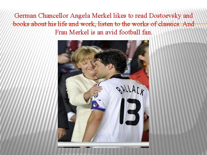 German Chancellor Angela Merkel likes to read Dostoevsky and books about his life and