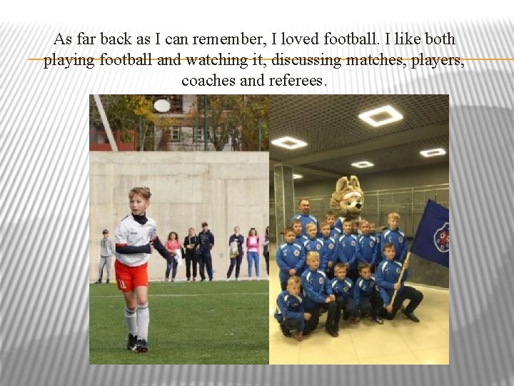 As far back as I can remember, I loved football. I like both playing
