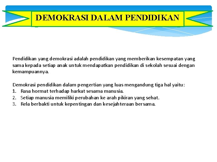 DEMOKRASI DALAM PENDIDIKAN Pendidikan yang demokrasi adalah pendidikan yang memberikan kesempatan yang sama kepada