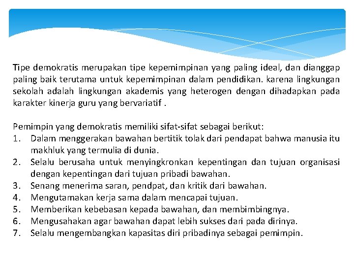 Tipe demokratis merupakan tipe kepemimpinan yang paling ideal, dan dianggap paling baik terutama untuk