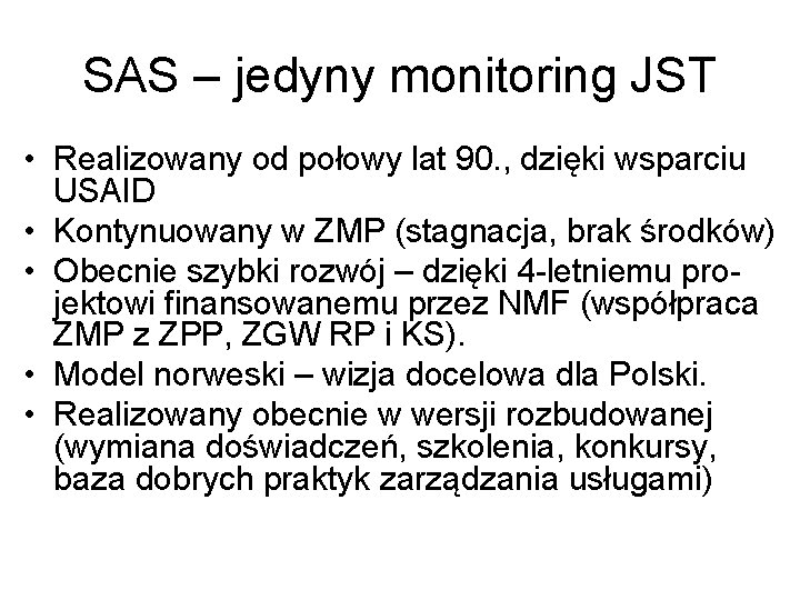 SAS – jedyny monitoring JST • Realizowany od połowy lat 90. , dzięki wsparciu
