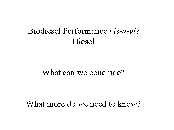 Biodiesel Performance vis-a-vis Diesel What can we conclude? What more do we need to