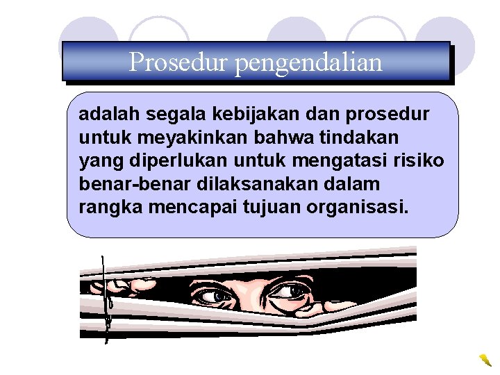 Prosedur pengendalian adalah segala kebijakan dan prosedur untuk meyakinkan bahwa tindakan yang diperlukan untuk